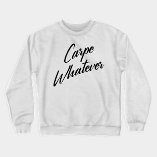 Carpe Whatever Crewneck Sweatshirt